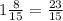 1\frac{8}{15} =\frac{23}{15}