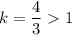 k=\dfrac{4}{3}1