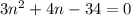 3n^{2} + 4n - 34 = 0