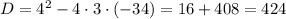 D = 4^{2} - 4 \cdot 3 \cdot (-34) = 16 + 408 = 424