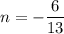 n = -\dfrac{6}{13}