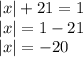 |x| + 21 = 1 \\ |x| = 1 - 21 \\ |x| = - 20