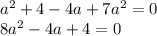 a^{2}+4-4a+7a^{2} =0\\8a^{2}-4a+4=0\\