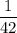 \displaystyle \frac{1}{42}