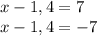 x-1,4=7\\x-1,4=-7