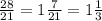 \frac{28}{21} = 1 \frac{7}{21} = 1 \frac{1}{3}