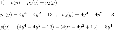 1)\; \; \; \; p(y)=p_1(y)+p_2(y)\\\\p_1(y)=4y^4+4y^2-13\; \; ,\; \; \; p_2(y)=4y^4-4y^2+13\\\\p(y)=(4y^4+4y^2-13)+(4y^4-4y^2+13)=8y^4