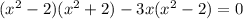 (x^2-2)(x^2+2)-3x(x^2-2)=0