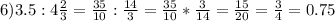 6)3.5:4\frac{2}{3} =\frac{35}{10} :\frac{14}{3} =\frac{35}{10} *\frac{3}{14} =\frac{15}{20} =\frac{3}{4} =0.75