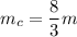 m_c = \dfrac{8}{3}m