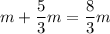 m + \dfrac{5}{3}m = \dfrac{8}{3}m