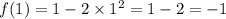 f(1) = 1 - 2 \times {1}^{2} = 1 - 2 = - 1