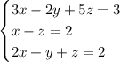 \begin{cases} 3x-2y+5z=3 \\ x-z=2 \\ 2x+y+z=2\end{cases}