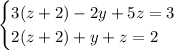 \begin{cases} 3(z+2)-2y+5z=3 \\ 2(z+2)+y+z=2\end{cases}