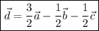 \boxed{\vec{d}=\dfrac{3}{2} \vec{a}-\dfrac{1}{2}\vec{b}-\dfrac{1}{2}\vec{c}}