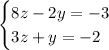 \begin{cases} 8z-2y=-3 \\ 3z+y=-2\end{cases}