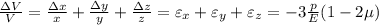 \frac{\Delta V}{V} = \frac{\Delta x}{x} +\frac{\Delta y}{y} +\frac{\Delta z}{z} = \varepsilon_x +\varepsilon_y + \varepsilon_z = -3\frac{p}{E}(1-2\mu)