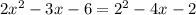 2x^2-3x-6=2^2-4x-2