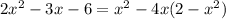 2x^2-3x-6=x^2-4x(2-x^2)