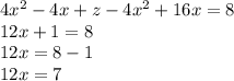 4x^{2} -4x+z-4x^{2} +16x=8\\12x+1=8\\12x=8-1\\12x=7