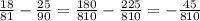 \frac{18}{81} -\frac{25}{90} =\frac{180}{810} -\frac{225}{810} =-\frac{45}{810}