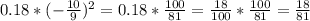 0.18*(-\frac{10}{9} )^2=0.18*\frac{100}{81} =\frac{18}{100} *\frac{100}{81} =\frac{18}{81}