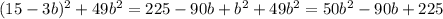 (15-3b)^{2}+49b^{2}= 225-90b+b^{2}+49b^{2}=50b^{2}-90b+225