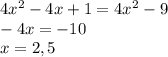 4x^{2}-4x+1=4x^{2}-9\\-4x=-10\\x=2,5