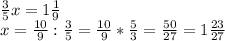 \frac{3}{5} x=1\frac{1}{9} \\x=\frac{10}{9} :\frac{3}{5} =\frac{10}{9} *\frac{5}{3} =\frac{50}{27} =1\frac{23}{27}