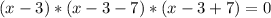 (x-3)*(x-3-7)*(x-3+7)=0