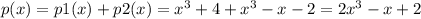 p(x)=p1(x)+p2(x)=x^{3} +4+x^{3}-x-2=2x^{3}-x+2 \\