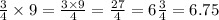 \frac{3}{4} \times 9 = \frac{3 \times 9}{4} = \frac{27}{4} = 6 \frac{3}{4} = 6.75