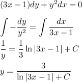 (3x-1)dy+y^2dx=0\\ \\ \displaystyle \int -\dfrac{dy}{y^2}=\int \dfrac{dx}{3x-1}\\ \\ \dfrac{1}{y}=\dfrac{1}{3}\ln |3x-1|+C\\ \\ y=\dfrac{3}{\ln|3x-1|+C}