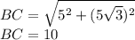 BC=\sqrt{5^2+(5\sqrt{3})^2 } \\BC=10