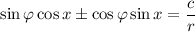 \sin \varphi \cos x \pm \cos \varphi \sin x = \dfrac{c}{r}