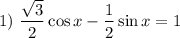 1) \ \dfrac{\sqrt{3}}{2}\cos x - \dfrac{1}{2} \sin x = 1