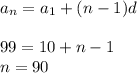 a_n=a_1+(n-1)d\\ \\ 99=10+n-1\\ n=90