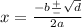 x = \frac{ - b \frac{ + }{ - } \sqrt{d} }{ 2a}