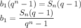 b_1(q^n-1)=S_n(q-1)\\b_1=\dfrac{S_n(q-1)}{q^n-1}