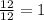 \frac{12}{12} =1