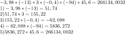 -3,98*(-13)*3*(-0,4)*(-94)*45,6=266134,0032\\1)-3,98*(-13)=51,74\\2)51,74*3=155,22\\3)155,22*(-0,4)=-62,088\\4)-62,088*(-94)=5836,272\\5)5836,272*45,6=266134,0032