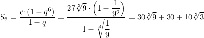 S_6=\dfrac{c_1(1-q^6)}{1-q}=\dfrac{27\sqrt[3]{9}\cdot \Big(1-\dfrac{1}{9^2}\Big)}{1-\sqrt[3]{\dfrac{1}{9}}}=30\sqrt[3]{9}+30+10\sqrt[3]{3}