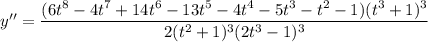 y''=\dfrac{(6t^8-4t^7+14t^6-13t^5-4t^4-5t^3-t^2-1)(t^3+1)^3}{2(t^2+1)^3(2t^3-1)^3}