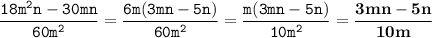 \displaystyle \tt \frac{18m^2n-30mn}{60m^2}=\frac{6m(3mn-5n)}{60m^2}=\frac{m(3mn-5n)}{10m^2}=\bold{\frac{3mn-5n}{10m}}