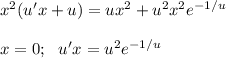 x^2(u'x+u)=ux^2+u^2x^2e^{-1/u}\\ \\ x=0;~~ u'x=u^2e^{-1/u}