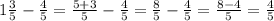 1 \frac{3}{5} - \frac{4}{5} = \frac{5 + 3}{5} - \frac{4}{5} = \frac{8}{5} - \frac{4}{5} = \frac{8 - 4}{5} = \frac{4}{5}