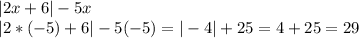 |2x+6|-5x\\|2*(-5)+6|-5(-5)=|-4|+25=4+25=29