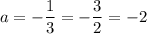 a=-\dfrac13\qquadb=-\dfrac32\qquadc=-2