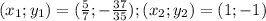 (x_1;y_1) = (\frac{5}{7} ; -\frac{37}{35} ); (x_2;y_2) = (1; -1)