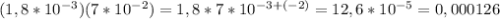 (1,8*10^{-3})(7 * 10^{-2}) = 1,8 * 7 * 10^{-3 + (-2)} = 12,6 * 10^{-5} = 0,000126